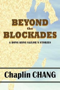 Paperback Beyond the Blockades: A Hong Kong Sailor's Stories Book