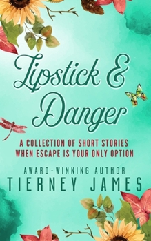 Paperback Lipstick and Danger: A Collection of Short Stories When Escape is Your Only Option Book