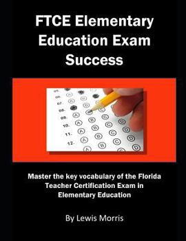 Paperback FTCE Elementary Education Exam Success: Master the Key Vocabulary of the FTCE Elementary Education Exam Book