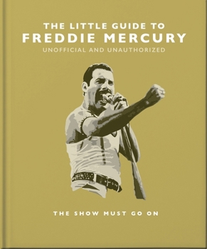 Hardcover The Little Guide to Freddie Mercury: The Show Must Go on Book