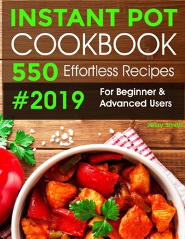 Paperback Instant Pot Pressure Cooker Cookbook #2019-2020: 550 Effortless Recipes For Beginner & Advanced Users: (All New Instant Pot Recipes) Book