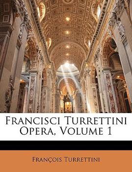 Paperback Francisci Turrettini Opera, Volume 1 [Latin] Book