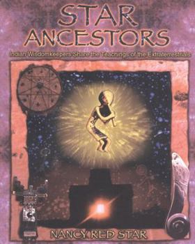 Paperback Star Ancestors: Indian Wisdomkeepers Share the Teachings of the Extraterrestrials Book