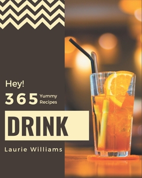 Paperback Hey! 365 Yummy Drink Recipes: Start a New Cooking Chapter with Yummy Drink Cookbook! Book