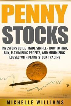 Paperback Penny Stocks: Investors Guide Made Simple - How to Find, Buy, Maximize Profits, and Minimize Losses with Penny Stock Trading Book