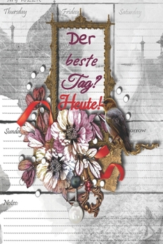 Der beste Tag? Heute!: undatierter Tagesplaner 120 Seiten für das Zeitmanagement für ca 3 Monate, mit Einkaufsliste, To Do Liste, Termine, Notizen, Putzplan, jeder Tag eine Seite (German Edition)