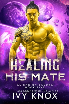 Healing His Mate (Aliens of Oluura) - Book #5 of the Aliens of Oluura