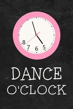 Paperback 5678 Dance O'Clock: Funny Dancer Journal Dancing Lined Notebook Book