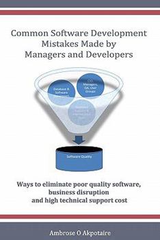 Paperback Common Software Development Mistakes made by Managers and Developers: Ways to eliminate poor quality software, business disruption and high technical Book