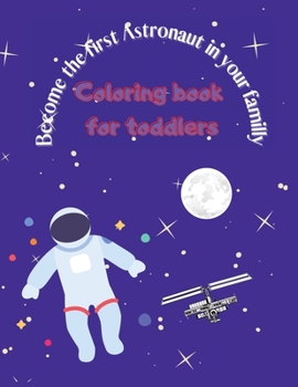 Become the First Astronaut in Your Familly: Coloring Book for Kids