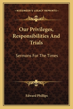 Paperback Our Privileges, Responsibilities And Trials: Sermons For The Times Book