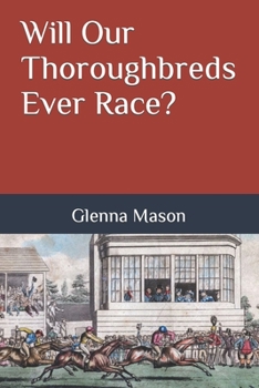 Paperback Will Our Thoroughbreds Ever Race? Book