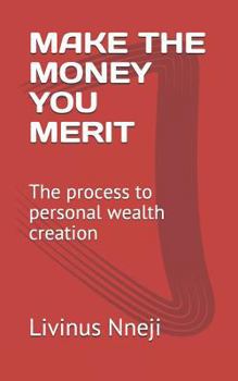 Paperback Make the Money You Merit: The process to personal wealth creation Book