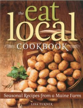 Paperback The Eat Local Cookbook: Seasonal Recipes from a Maine Farm Book