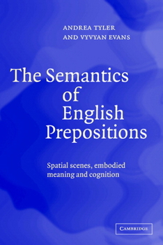 Hardcover The Semantics of English Prepositions: Spatial Scenes, Embodied Meaning, and Cognition Book