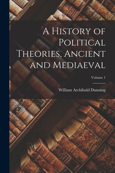 A history of political theories, ancient and mediaeval,