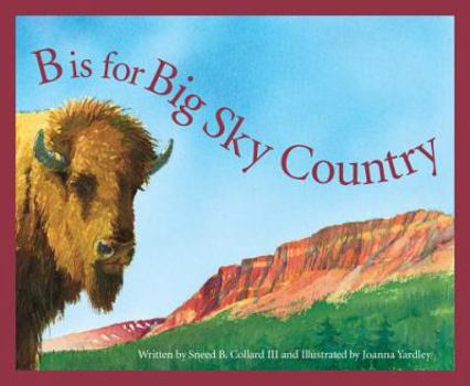 Hardcover B Is for Big Sky Country: A Montana Alphabet Book