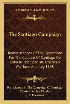 Paperback The Santiago Campaign: Reminiscences Of The Operations For The Capture Of Santiago De Cuba In The Spanish-American War June And July 1898 Book