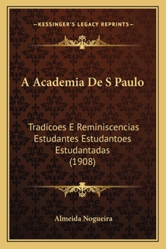 Paperback A Academia De S Paulo: Tradicoes E Reminiscencias Estudantes Estudantoes Estudantadas (1908) [Portuguese] Book