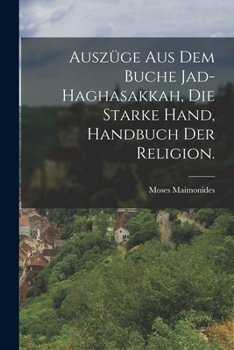 Paperback Auszüge aus dem Buche Jad-Haghasakkah, die starke Hand, Handbuch der Religion. [German] Book