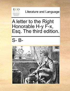 Paperback A Letter to the Right Honorable H-Y F-X, Esq. the Third Edition. Book