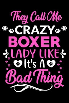 Paperback They call me crazy Boxer lady like.It's a bad thing: Cute Boxer lovers notebook journal or dairy - Boxer Dog owner appreciation gift - Lined Notebook Book