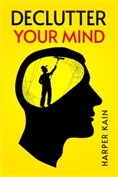 Paperback Declutter Your Mind: Organize Your Mind to Lead a Professional Life of Success (2023 Guide for Beginners) Book