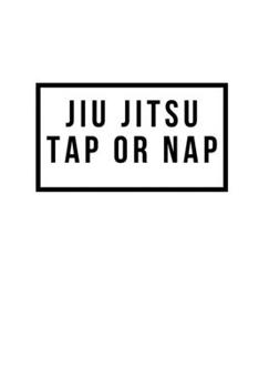 Paperback Jiu Jitsu Tap or Nap: Notebook / Simple Blank Lined Writing Journal / Martial Arts / BJJ / MMA / Tactics / Training / Strategy / Practice / Book