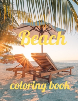 Paperback Beach coloring book: An Adult Coloring Book Featuring Fun and Relaxing Beach Vacation Scenes, Peaceful Ocean Landscapes and Beautiful Summe Book