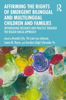 Affirming the Rights of Emergent Bilingual and Multilingual Children and Families: Interweaving Research and Practice Through the Reggio Emilia Approa