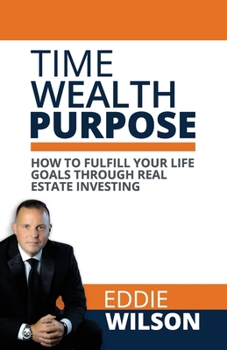 Paperback Time Wealth Purpose: How to fulfill your life goals through real estate investing Book