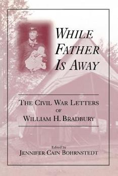 Paperback While Father Is Away: The Civil War Letters of William H. Bradbury Book