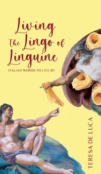 Hardcover Living The Lingo of Linguine: Italian Words to Live By Book