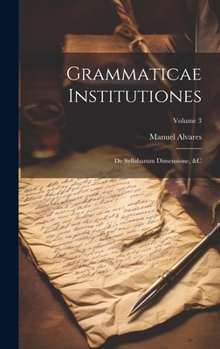 Hardcover Grammaticae Institutiones: De Syllabarum Dimensione, &c; Volume 3 Book