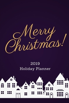 Paperback Merry Christmas 2019 Holiday Planner: Holiday Party Planner, Shopping List, Elf on the Shelf Ideas, Guest List, Christmas Card List, Christmas Day Pla Book