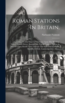 Hardcover Roman Stations In Britain,: According To The Imperial Itinerary, Upon The Watling-street, Ermine-street, Ikening, Or, Via Ad Icianos. So Far As An Book