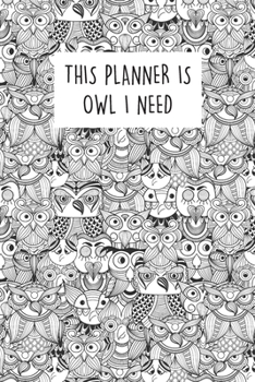 Paperback This Planner Is Owl I Need: Cute Owl Theme - 2020 Weekly Planner With To Do List & Notes Page - 6x9 Small Handy Size - Weekly Monthly Agenda Plann Book