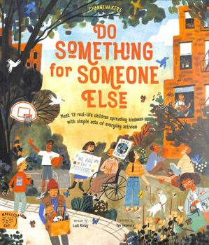Paperback Do Something for Someone Else: Meet 12 Real-life Children Spreading Kindness with Simple Acts of Everyday Activism (Changemakers) Book