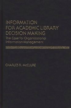 Hardcover Information for Academic Library Decision Making: The Case for Organizational Information Management Book