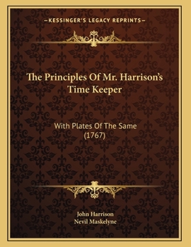 Paperback The Principles Of Mr. Harrison's Time Keeper: With Plates Of The Same (1767) Book