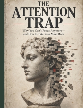 Paperback THE ATTENTION TRAP: Why You Can't Focus Anymore—and How to Take Your Mind Back Book