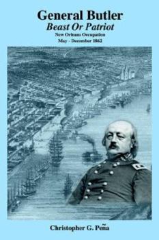 Hardcover General Butler: Beast or Patriot - New Orleans Occupation May-December 1862 Book