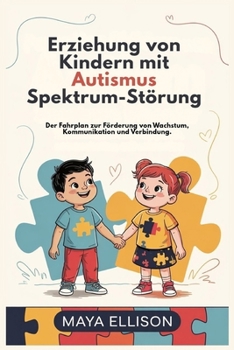 Paperback Erziehung von Kindern mit Autismus Spektrum-Störung: Der Fahrplan zur Förderung von Wachstum, Kommunikation und Verbindung. [German] Book