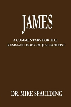 Paperback James: A Commentary For The Remnant Body Of Jesus Christ Book