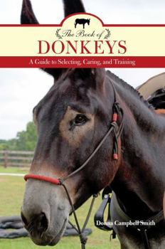 The Book of Donkeys: A Guide to the Care, Training, and Use of This Most Popular Species