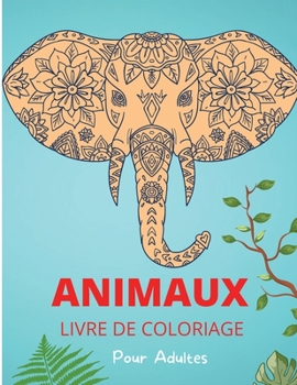 Paperback Animaux Livre de Coloriage pour Adultes: Motifs et dessins d'animaux relaxants et anti-stress - Livre d'activit?s et de coloriage pour adultes [French] Book