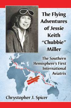 Jessie Keith Miller in the Cockpit: The Adventurers of a Pioneer Australian Aviatrix, 1901-1972