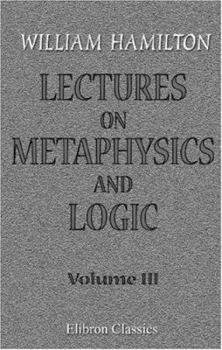 Lectures on Metaphysics and Logic, Volume 3 - Book #3 of the Lectures on Metaphysics and Logic