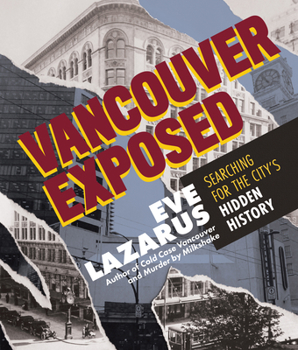 Paperback Vancouver Exposed: Searching for the City's Hidden History Book