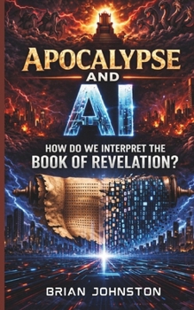 Apocalypse and A.I.: How Do We Interpret the Book of Revelation? (Search for Truth)